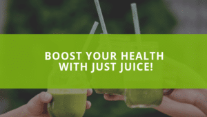Boost Your Health with Just Juice!