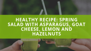 Healthy Recipe: Spring Salad with Asparagus, Goat Cheese, Lemon and Hazelnuts