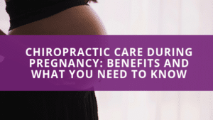 Chiropractic Care During Pregnancy: Benefits and What You Need to Know