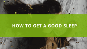 How to Get A Good Sleep